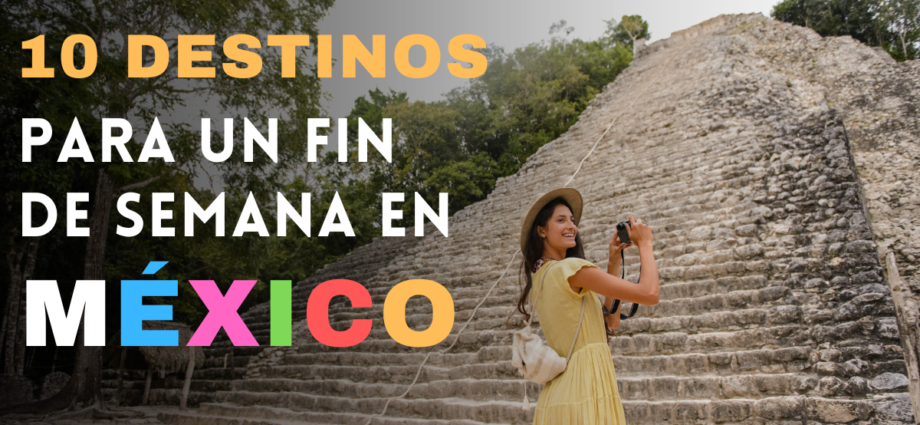 10 destinos para un fin de semana en mexico